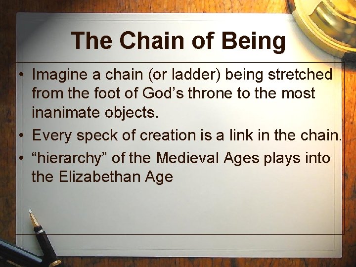 The Chain of Being • Imagine a chain (or ladder) being stretched from the