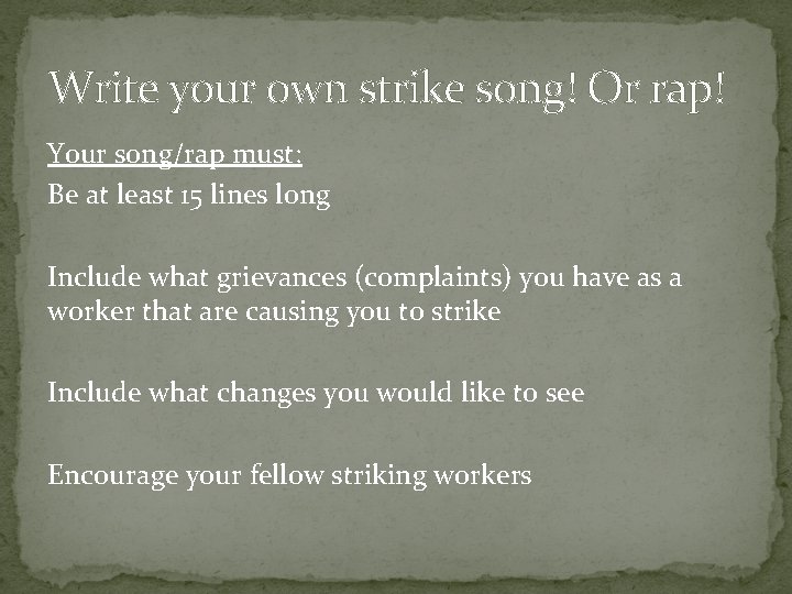 Write your own strike song! Or rap! Your song/rap must: Be at least 15