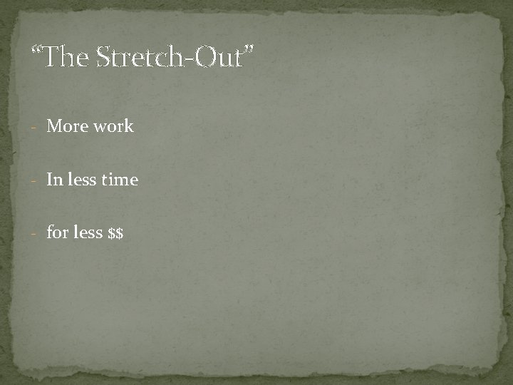 “The Stretch-Out” - More work - In less time - for less $$ 