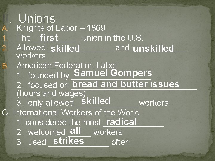 II. Unions Knights of Labor – 1869 The _____ union in the U. S.