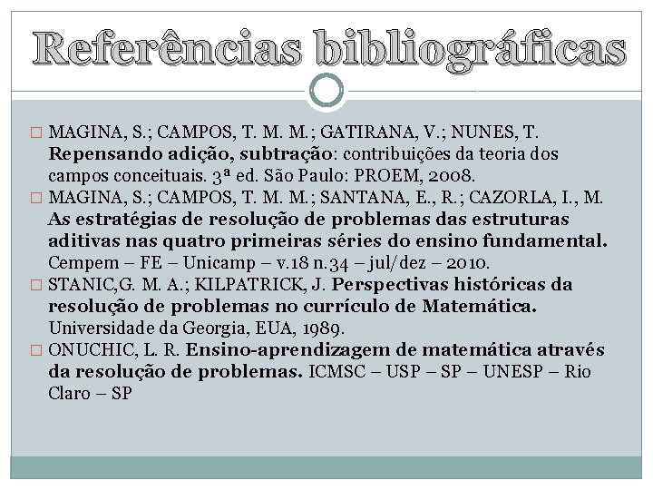 Referências bibliográficas � MAGINA, S. ; CAMPOS, T. M. M. ; GATIRANA, V. ;