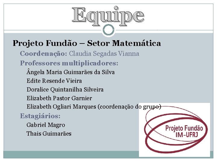 Equipe Projeto Fundão – Setor Matemática Coordenação: Claudia Segadas Vianna Professores multiplicadores: ngela Maria