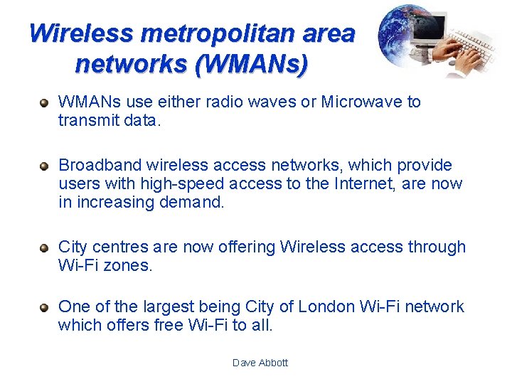 Wireless metropolitan area networks (WMANs) WMANs use either radio waves or Microwave to transmit
