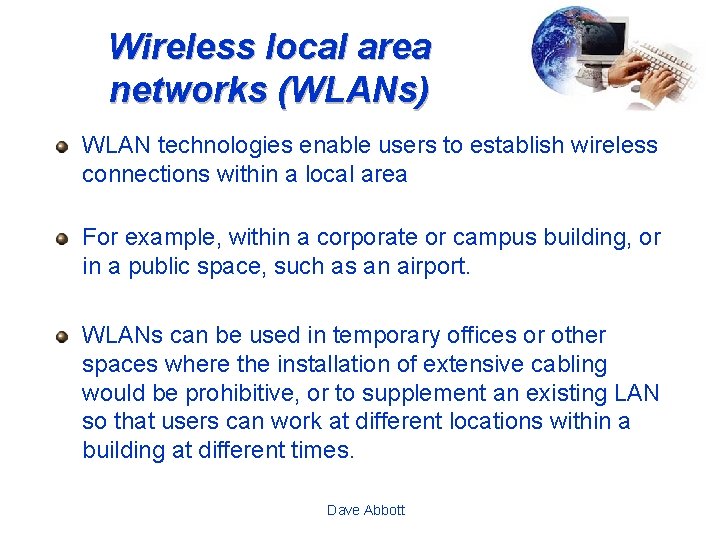 Wireless local area networks (WLANs) WLAN technologies enable users to establish wireless connections within