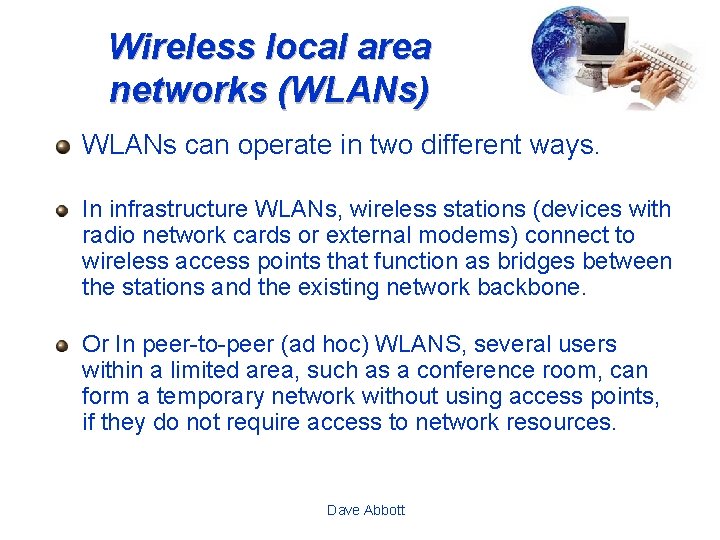 Wireless local area networks (WLANs) WLANs can operate in two different ways. In infrastructure