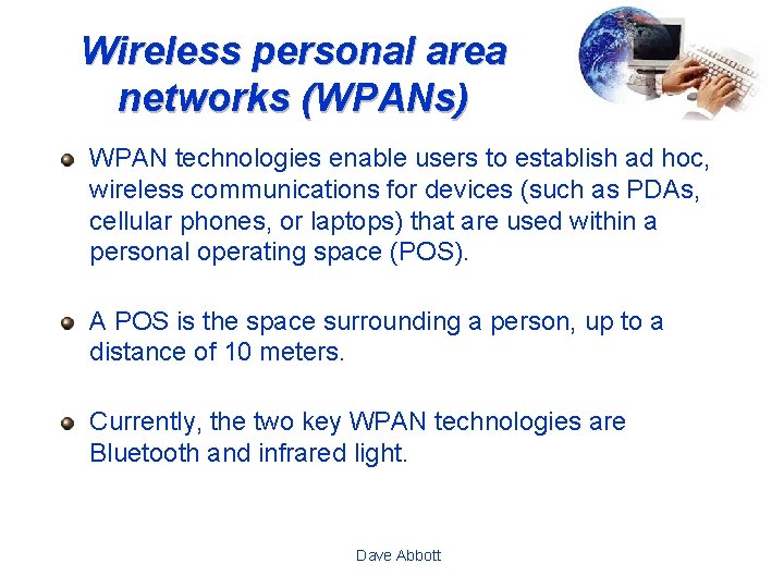 Wireless personal area networks (WPANs) WPAN technologies enable users to establish ad hoc, wireless