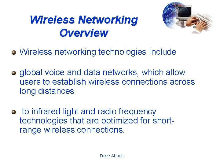 Wireless Networking Overview Wireless networking technologies Include global voice and data networks, which allow