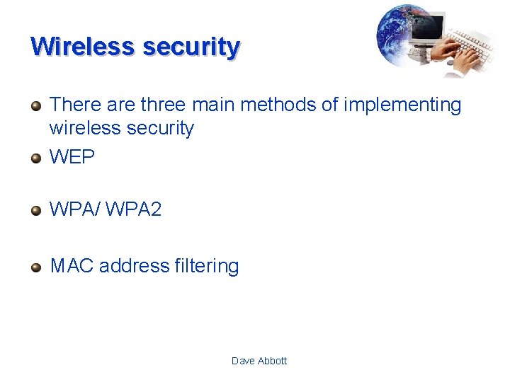 Wireless security There are three main methods of implementing wireless security WEP WPA/ WPA