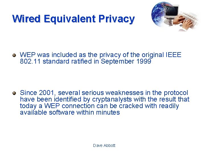 Wired Equivalent Privacy WEP was included as the privacy of the original IEEE 802.