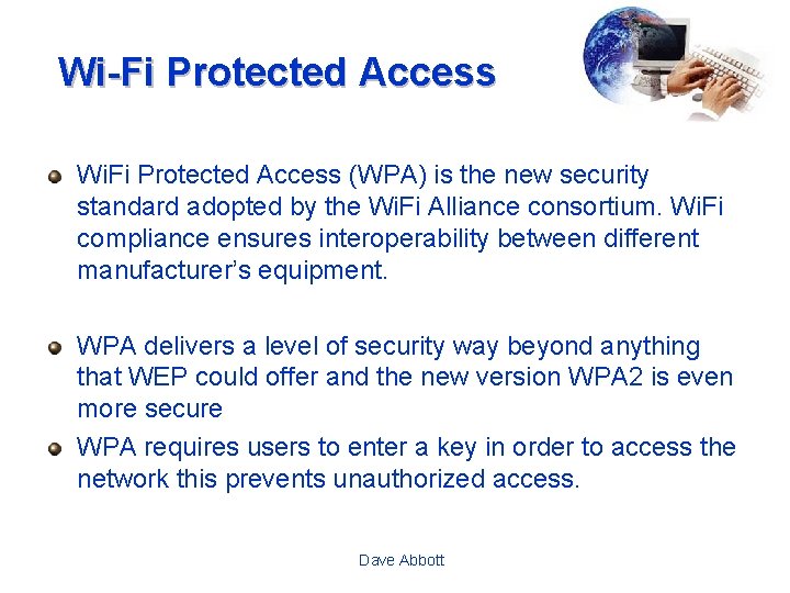Wi-Fi Protected Access Wi. Fi Protected Access (WPA) is the new security standard adopted
