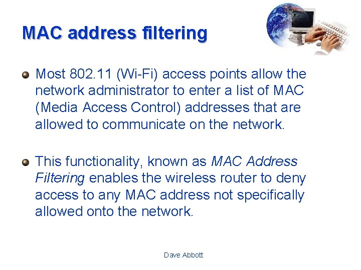 MAC address filtering Most 802. 11 (Wi-Fi) access points allow the network administrator to