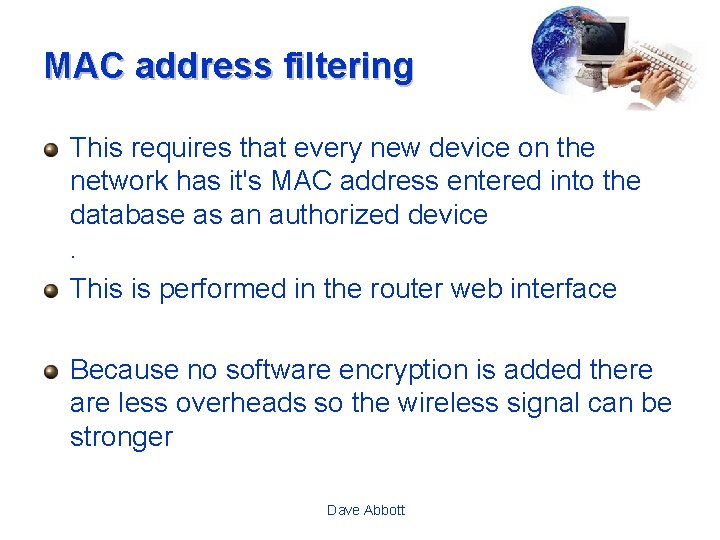 MAC address filtering This requires that every new device on the network has it's