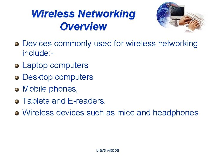 Wireless Networking Overview Devices commonly used for wireless networking include: Laptop computers Desktop computers