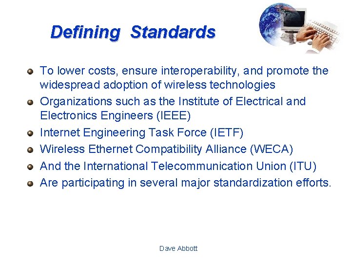 Defining Standards To lower costs, ensure interoperability, and promote the widespread adoption of wireless