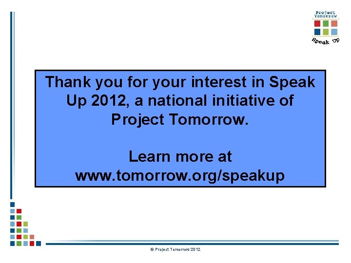 Thank you for your interest in Speak Up 2012, a national initiative of Project