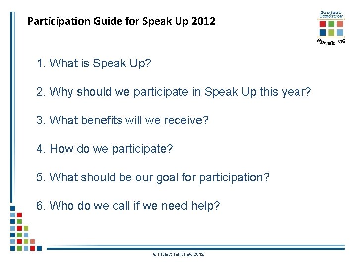 Participation Guide for Speak Up 2012 1. What is Speak Up? 2. Why should