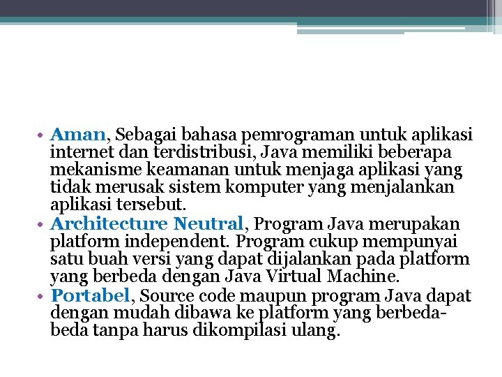  • Aman, Sebagai bahasa pemrograman untuk aplikasi internet dan terdistribusi, Java memiliki beberapa