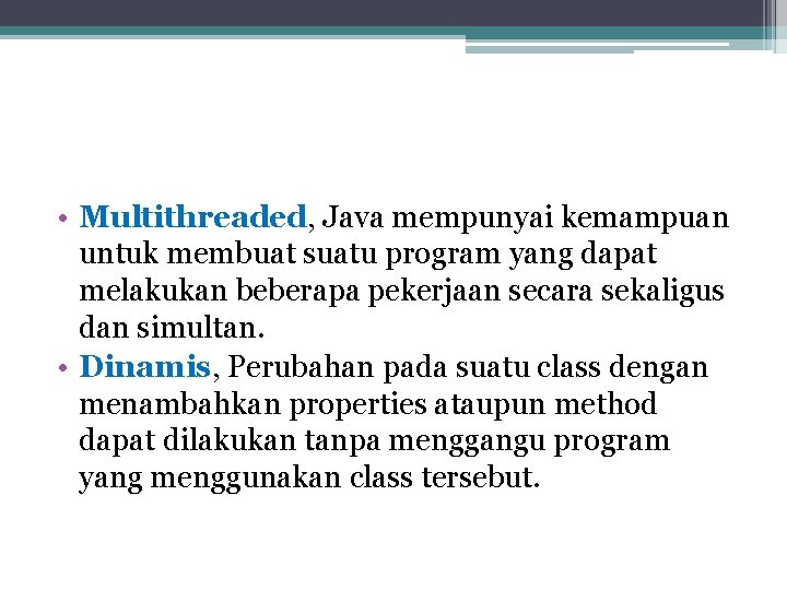  • Multithreaded, Java mempunyai kemampuan untuk membuat suatu program yang dapat melakukan beberapa