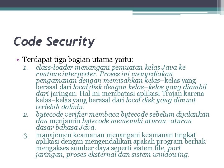 Code Security • Terdapat tiga bagian utama yaitu: 1. class-loader menangani pemuatan kelas Java