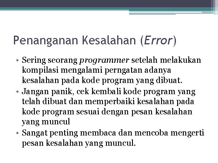 Penanganan Kesalahan (Error) • Sering seorang programmer setelah melakukan kompilasi mengalami perngatan adanya kesalahan