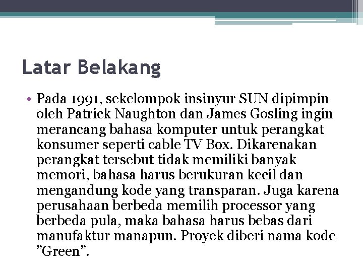 Latar Belakang • Pada 1991, sekelompok insinyur SUN dipimpin oleh Patrick Naughton dan James