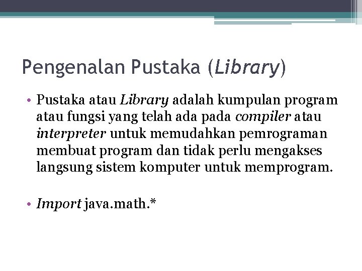 Pengenalan Pustaka (Library) • Pustaka atau Library adalah kumpulan program atau fungsi yang telah