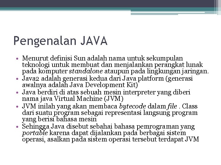 Pengenalan JAVA • Menurut definisi Sun adalah nama untuk sekumpulan teknologi untuk membuat dan