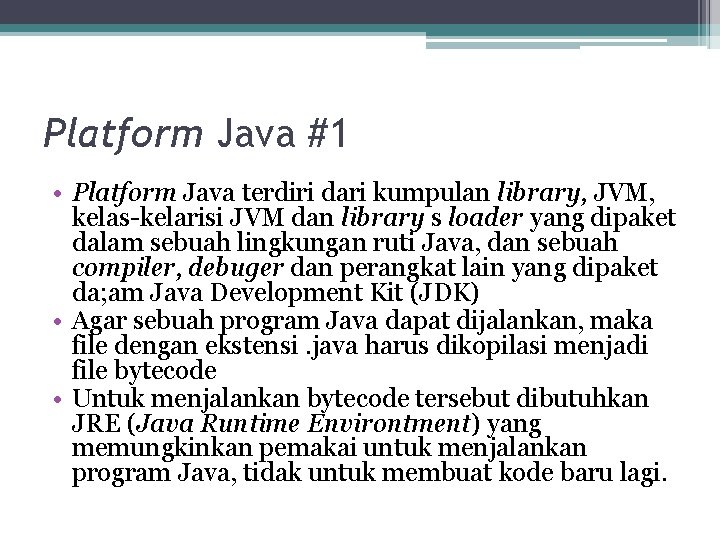 Platform Java #1 • Platform Java terdiri dari kumpulan library, JVM, kelas-kelarisi JVM dan