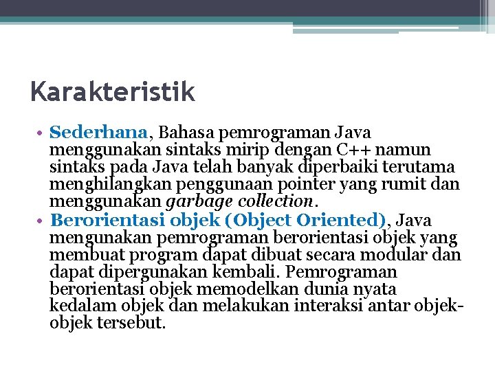 Karakteristik • Sederhana, Bahasa pemrograman Java menggunakan sintaks mirip dengan C++ namun sintaks pada