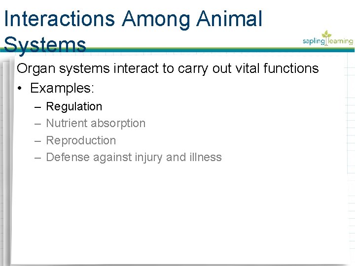 Interactions Among Animal Systems Organ systems interact to carry out vital functions • Examples: