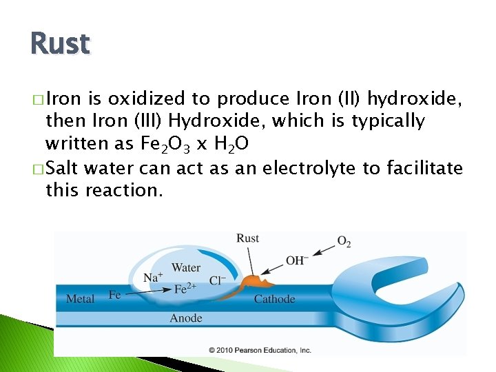 Rust � Iron is oxidized to produce Iron (II) hydroxide, then Iron (III) Hydroxide,