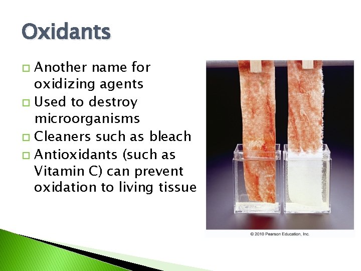 Oxidants Another name for oxidizing agents Used to destroy microorganisms Cleaners such as bleach