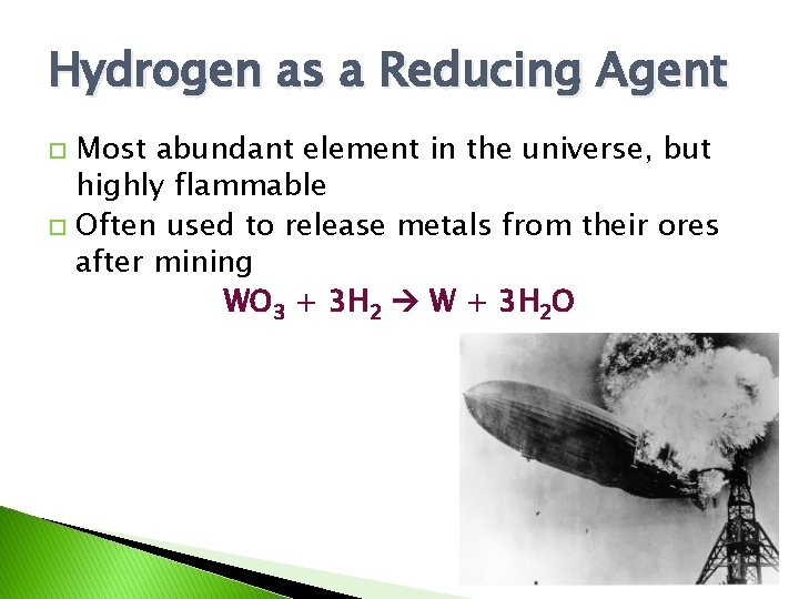 Hydrogen as a Reducing Agent Most abundant element in the universe, but highly flammable