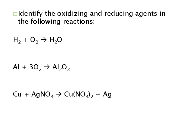 � Identify the oxidizing and reducing agents in the following reactions: H 2 +