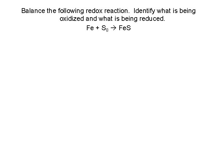 Balance the following redox reaction. Identify what is being oxidized and what is being