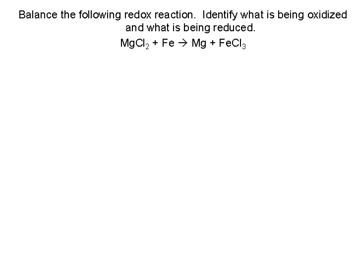 Balance the following redox reaction. Identify what is being oxidized and what is being