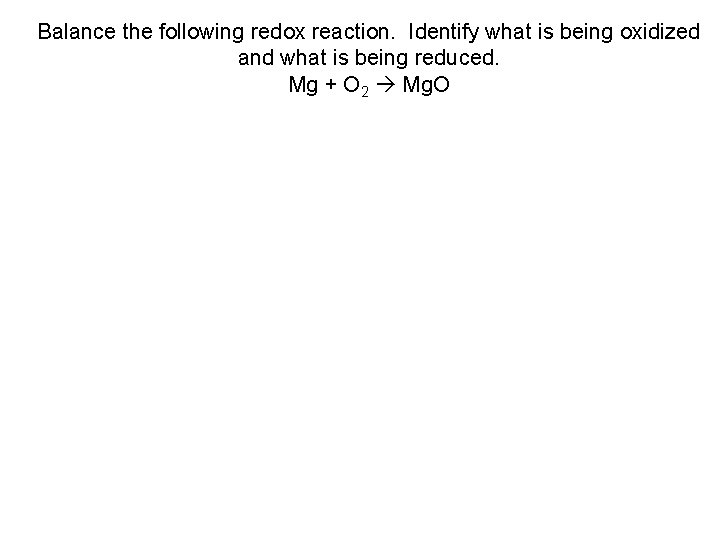 Balance the following redox reaction. Identify what is being oxidized and what is being