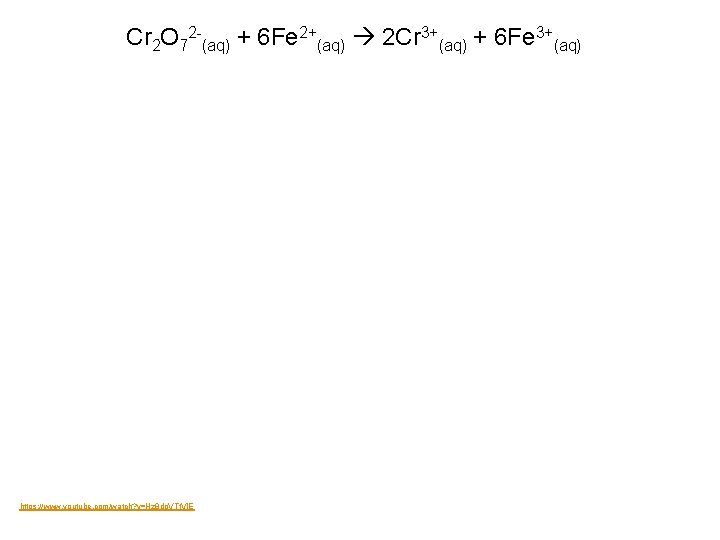 Cr 2 O 72 -(aq) + 6 Fe 2+(aq) 2 Cr 3+(aq) + 6