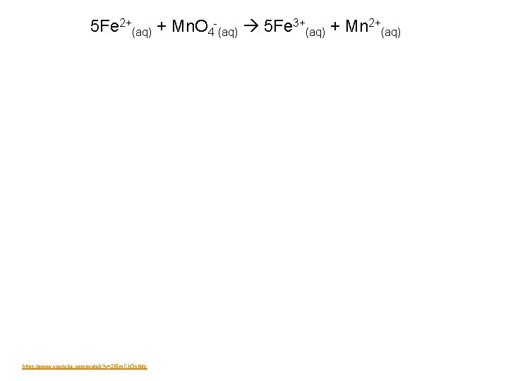 5 Fe 2+(aq) + Mn. O 4 -(aq) 5 Fe 3+(aq) + Mn 2+(aq)