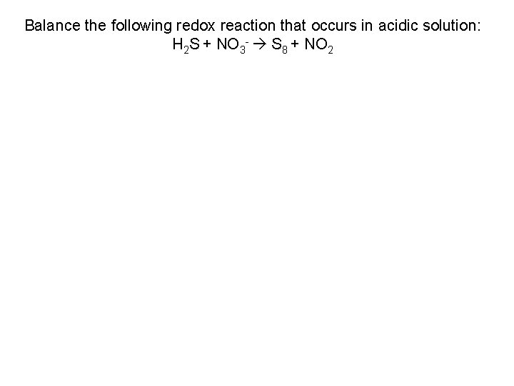 Balance the following redox reaction that occurs in acidic solution: H 2 S +