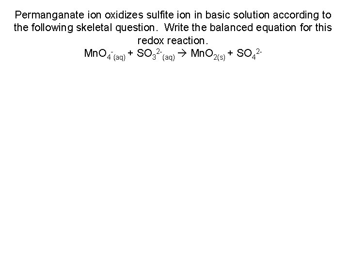 Permanganate ion oxidizes sulfite ion in basic solution according to the following skeletal question.