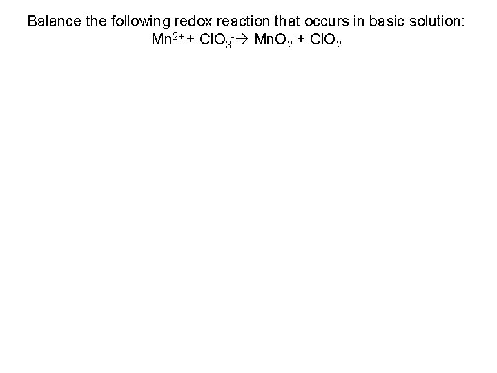 Balance the following redox reaction that occurs in basic solution: Mn 2+ + Cl.