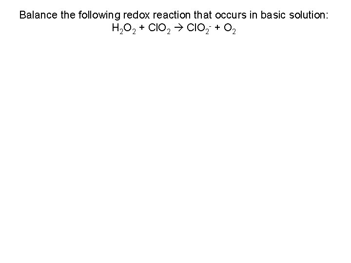 Balance the following redox reaction that occurs in basic solution: H 2 O 2