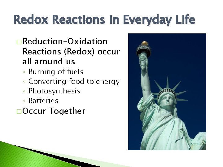 Redox Reactions in Everyday Life � Reduction-Oxidation Reactions (Redox) occur all around us ◦