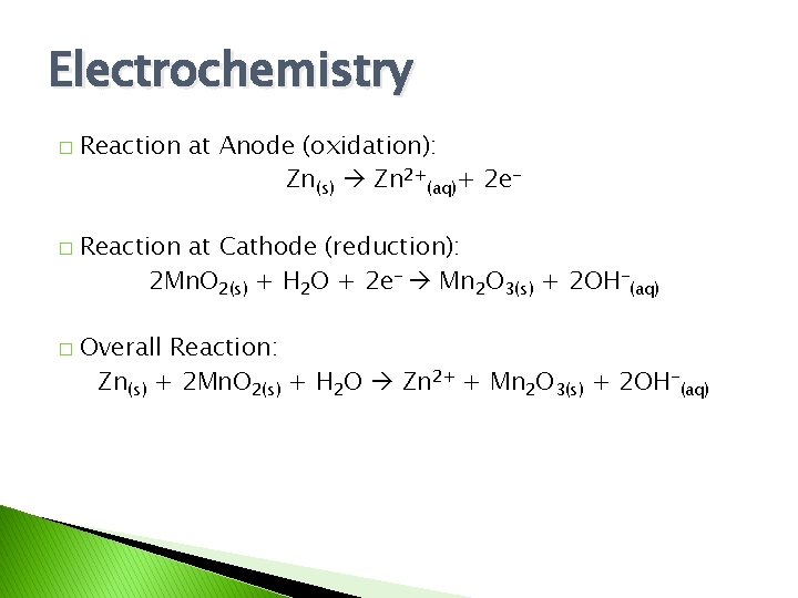 Electrochemistry � � � Reaction at Anode (oxidation): Zn(s) Zn 2+(aq)+ 2 e. Reaction