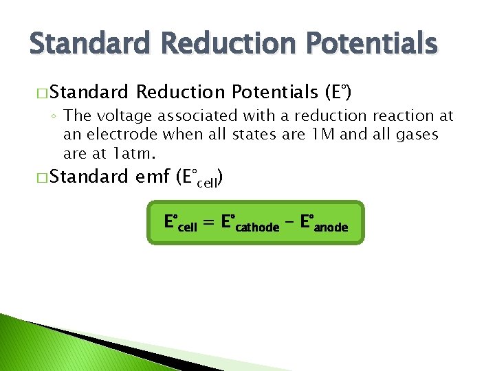 Standard Reduction Potentials � Standard Reduction Potentials (E°) � Standard emf (E°cell) ◦ The