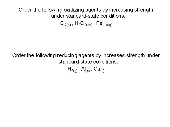 Order the following oxidizing agents by increasing strength under standard-state conditions: Cl 2(g) ,