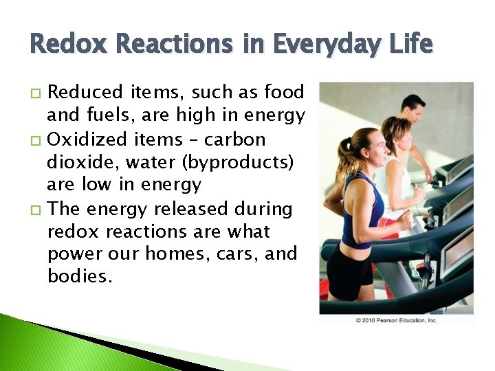 Redox Reactions in Everyday Life Reduced items, such as food and fuels, are high