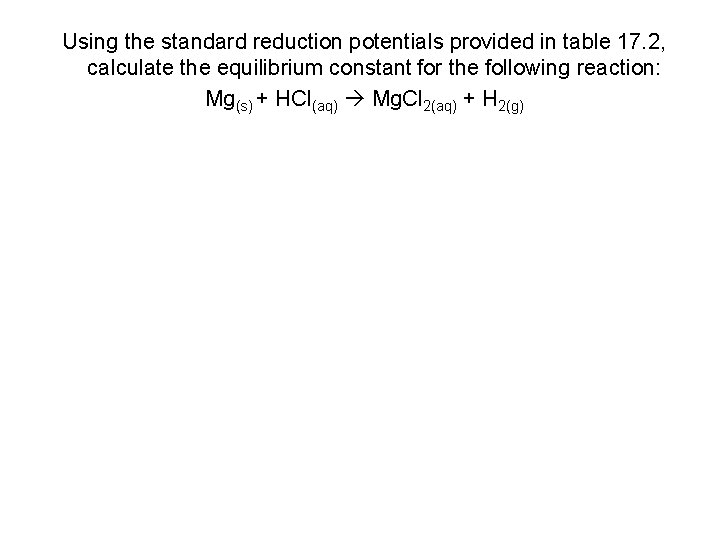 Using the standard reduction potentials provided in table 17. 2, calculate the equilibrium constant