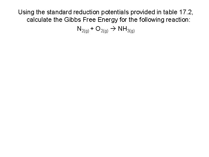 Using the standard reduction potentials provided in table 17. 2, calculate the Gibbs Free